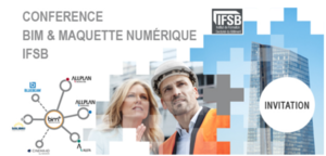 CONFÉRENCE BIM & MAQUETTE NUMÉRIQUE : IFSB - 25 avril 2017 CONFÉRENCE BIM & MAQUETTE NUMÉRIQUE : IFSB - 25 avril 2017